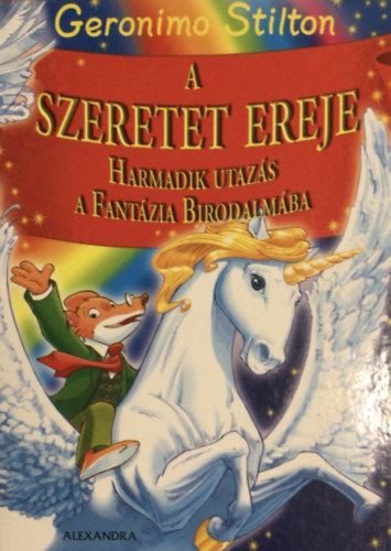Geronimo Stilton : A Szeretet ereje - Harmadik utazás a fantázia birodalmába