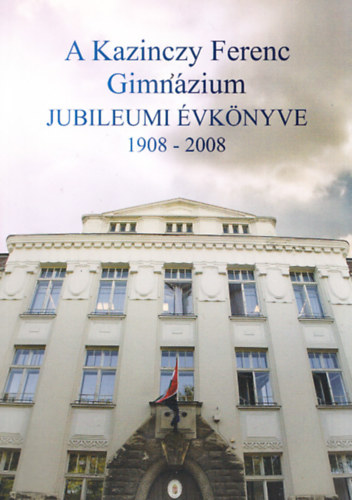 A Kazinczy Ferenc Gimnzium jubileumi vknyve 1908-2008