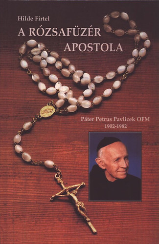 A rzsafzr apostola (Pter Petrus Pavlicek OFM 1902-1982)