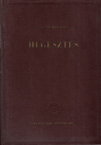 Hegeszt�s (K�zik�nyv hegeszt�m�rn�k�k �s technikusok sz�m�ra)