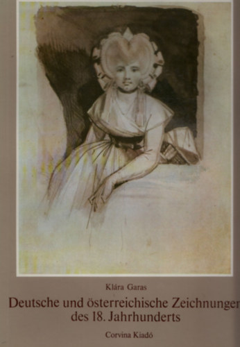 GAras Klra - Deutsche und sterreichische Zeichnungen des 18. Jahrhunderts