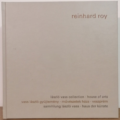 reinhard roy - kpek-szobrok-objektek-kollzsok-mvszknyvek