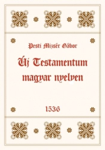 Pesti Mizsr Gbor - j Testamentum magyar nyelven - 1536