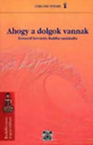 Ahogy a dolgok vannak - Korszer bevezets Buddha tantsaiba