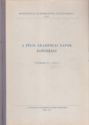 A P�csi Akad�miai Napok el�ad�sai (1955. szeptember 30.-okt�ber 1.)
