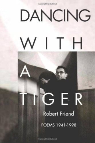 Robert Friend - Dancing with a Tiger: Poems 1941-1998