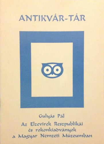 Gulys Pl - Az Elzevirek Reszpubliki s rokonkiadvnyok a Magyar Nemzeti Mzeumban (Antikvr-tr) (Reprint)