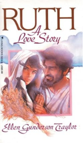 by Ellen Gunderson Traylor  (author) - Ruth  -  A Love Story
