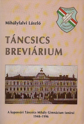 Tncsics brevirium - A kaposvri Tncsics Mihly Gimnzium tanrai 1948-1996