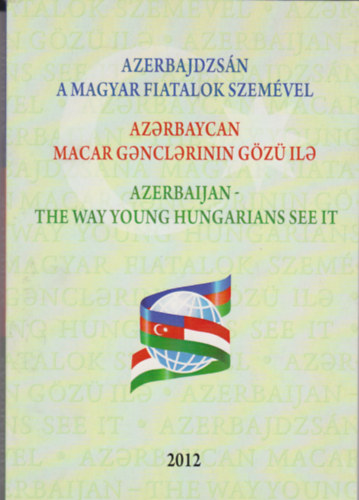 Azerbajdzsn a magyar fiatalok szemvel (Azerbaijan - The way young hungarians see it)