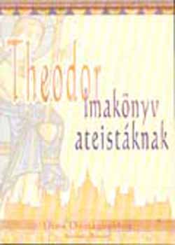 Theodor - Imaknyv ateistknak - ton nmagunkhoz