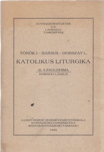 Katolikus liturgika III.- A zsolozsma (Egyhzzenei fzetek I/3. I. sorozat, tanknyvek)