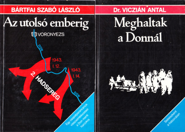 Dr. Viczin Antal Brtfai Szab Lszl - Az utols emberig + Meghaltak a Donnl