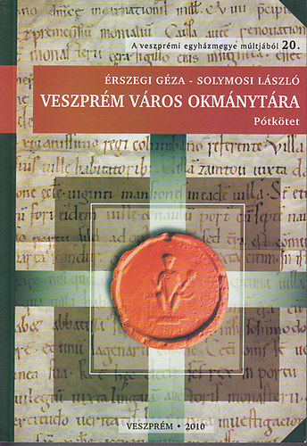 rszegi Gza; Solymosi Lszl - Veszprm vros okmnytra. Ptktet (1000-1526)