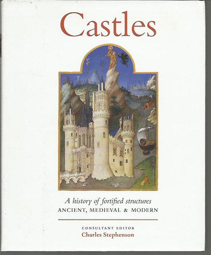 Castles - A history of fortified structures - ANCIENT, MEDIEVAL and MODERN