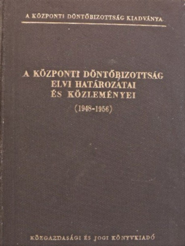 A Kzponti Dntbizottsg elvi hatrozatai s kzlemnyei 1948-1956