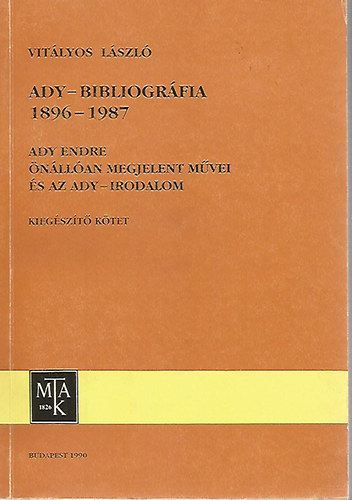 Ady-bibliogrfia 1896-1987 - Ady Endre nllan megjelent mvei s az Ady-irodalom (kiegszt ktet)