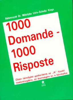 1000 Domande - 1000 Risposte -OLASZ.TRS.GYAK. AZ "A" TP.NYELVVIZSG.