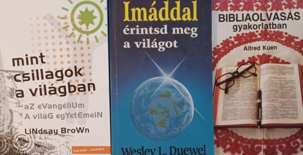 Lindsay Brown, Wesley L. Duewel Alfred Kuen - Bibliaolvass gyakorlatban  + Imddal rintsd meg a vilgot + Mint csillagok a vilgban (3 m)
