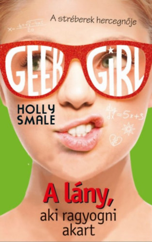 Geek Girl 4. - A lny, aki ragyogni akart