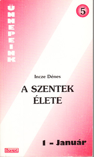 Incze Dénes - A szentek élete 1.- Január