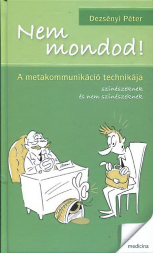 Nem mondod! - A metakommunikci technikja sznszeknek s nem sznszeknek