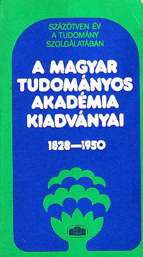 A Magyar Tudomnyos Akadmia kiadvnyai 1828-1950