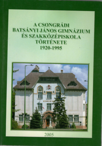A Csongrdi Batsnyi Jnos Gimnzium s Szakkzpiskola trtnete 1920-1995