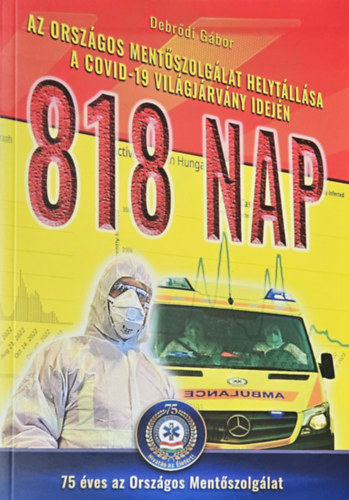 Debrdi Gbor - 818 nap - Az Orszgos Mentszolglat helytllsa a Covid-19 vilgjrvny idejn