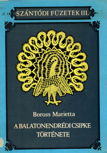 A balatonendrdi csipke trtnete (Szntdi Fzetek III.)