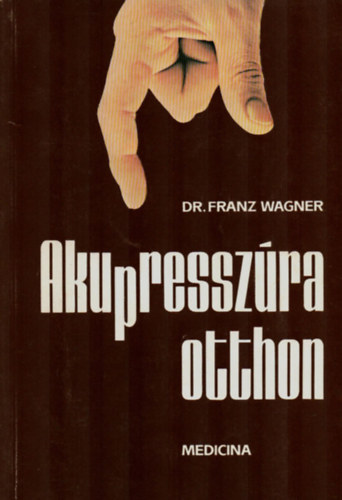 Dr.Franz Wagner - Akupresszra otthon