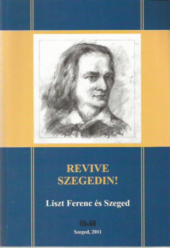 Tandi Lajos  (szerk.) - Revive Szegedin! Liszt Ferenc s Szeged