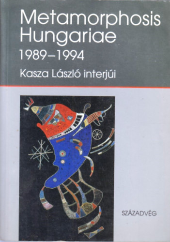 Metamorphosis Hungariae 1989-1994 - Kasza L�szl� interj�i
