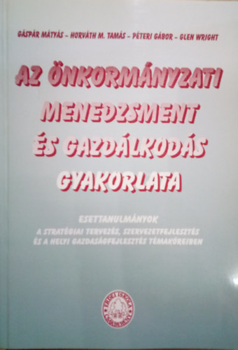 Horvth M. Tams, Pteri Gbor, Glen Wright Gspr Mtys - Az nkormnyzati menedzsment s gazdlkods gyakorlata