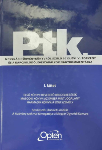 Osztovics Andrs  (szerk.) - Ptk. I. - Els knyv: Bevezet rendelkezsek / Msodik knyv: Az ember mint jogalany / Harmadik knyv: A jogi szemly