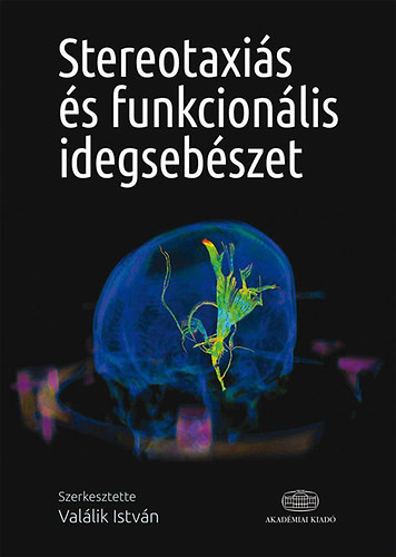 Vallik Istvn - Stereotaxis s funkcionlis idegsebszet