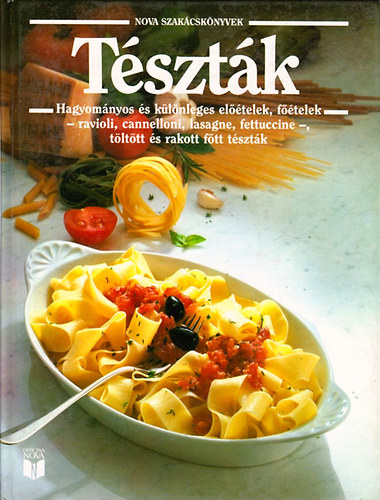 Tsztk - Hagyomnyos s klnleges eltelek, ftelek -ravioli, cannelloni, lasagne, fettuccine-, tlttt s rakott ftt tsztk (Nova szakcsknyvek)