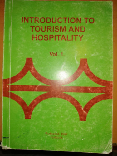 Dr. Behringer Zsuzsanna - Dr. Fazekas Gergely - Kirly Lszl - Szohner Andrea - Dr. Trk Lajos - Introduction to Tourism and Hospitality Vol. 1.