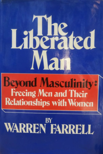 The Liberated Man - Beyond Masculinity: Freeing Men and Their Relationships with Women