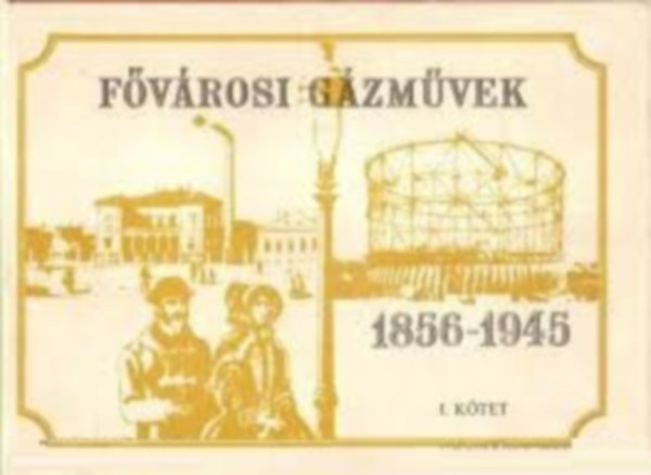 F�v�rosi g�zm�vek 1856-1945 I. k�tet!