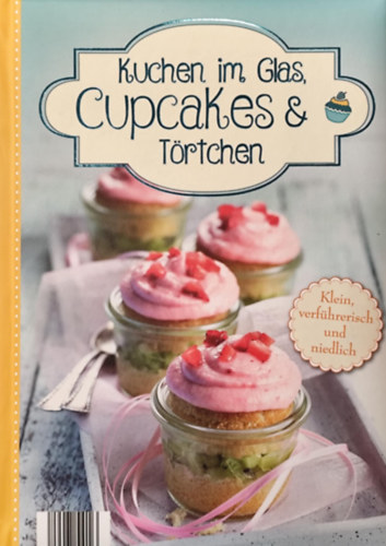 Kuchen im Glas, Cupcakes & Törtchen