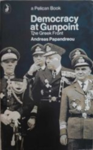 Andreas Papandreou - Democracy at Gunpoint