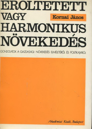 Erltetett vagy harmonikus nvekeds - Gondolatok a gazdasgi nvekeds elmletrl s politikjrl