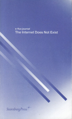 Brian Kuan Wood, Anton Vidokle Julieta Aranda - The Internet Does Not Exist