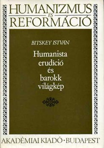 Bitskey Istvn - Humanista erudci s barokk vilgkp