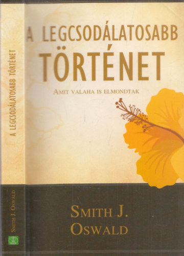 A legcsodlatosabb trtnet (amit valaha is elmondtak)