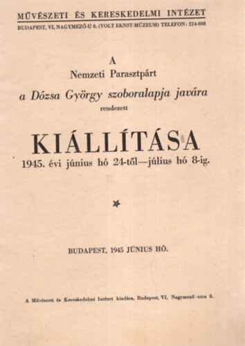 A Nemzeti Parasztprt a Dzsa Gyrgy szoboralapja javra rendezett  killtsa 1945. vi jnius h 24-tl - jlius h 8-ig.