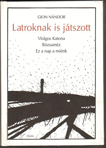 Gion Nándor - Latroknak is játszott (Virágos Katona-Rózsaméz)