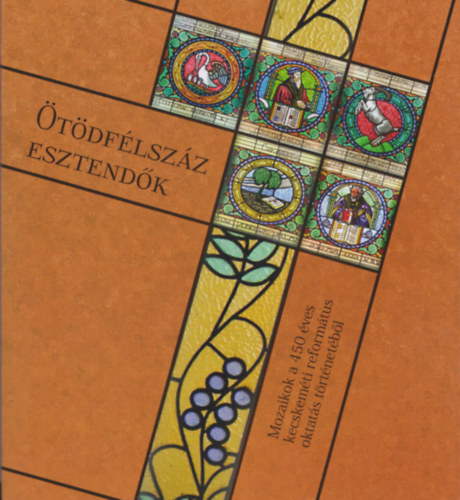 tdflszz esztendk - Mozaikok a 450 ves kecskemti reformtus oktats trtnetbl (CD mellklettel)