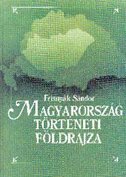 Frisnyák Sándor - Magyarország történeti földrajza